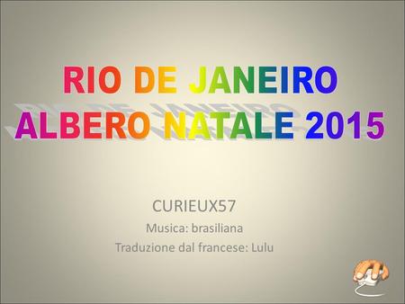 CURIEUX57 Musica: brasiliana Traduzione dal francese: Lulu.