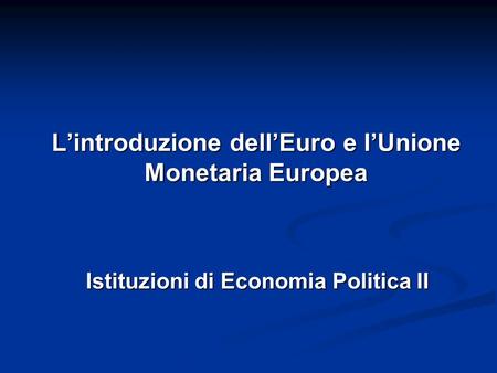 L’introduzione dell’Euro e l’Unione Monetaria Europea