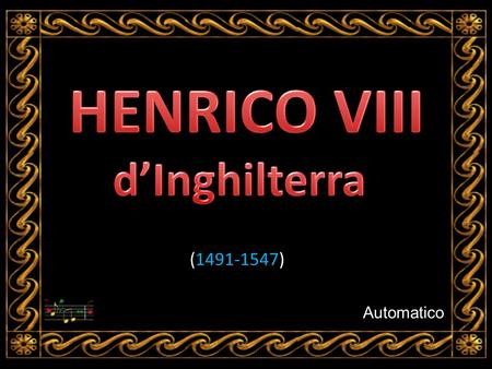 HENRICO VIII d’Inghilterra (1491-1547) Automatico.