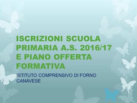ISCRIZIONI SCUOLA PRIMARIA A.S. 2016/17 E PIANO OFFERTA FORMATIVA ISTITUTO COMPRENSIVO DI FORNO CANAVESE.