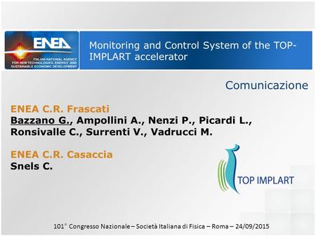 Monitoring and Control System of the TOP- IMPLART accelerator Comunicazione ENEA C.R. Frascati Bazzano G., Ampollini A., Nenzi P., Picardi L., Ronsivalle.