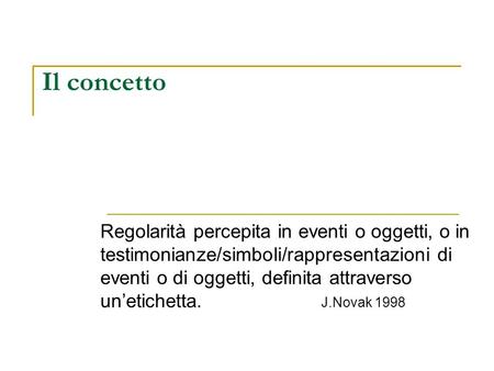 Il concetto Regolarità percepita in eventi o oggetti, o in testimonianze/simboli/rappresentazioni di eventi o di oggetti, definita attraverso un’etichetta.