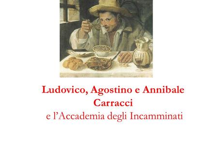 Ludovico, Agostino e Annibale Carracci e l’Accademia degli Incamminati