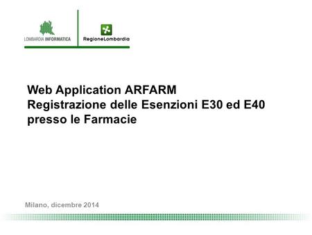 Web Application ARFARM Registrazione delle Esenzioni E30 ed E40 presso le Farmacie Milano, dicembre 2014.