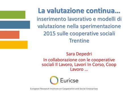 La valutazione continua… inserimento lavorativo e modelli di valutazione nella sperimentazione 2015 sulle cooperative sociali Trentine.