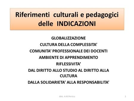 Riferimenti culturali e pedagogici delle INDICAZIONI GLOBALIZZAZIONE CULTURA DELLA COMPLESSITA’ COMUNITA’ PROFESSIONALE DEI DOCENTI AMBIENTE DI APPRENDIMENTO.