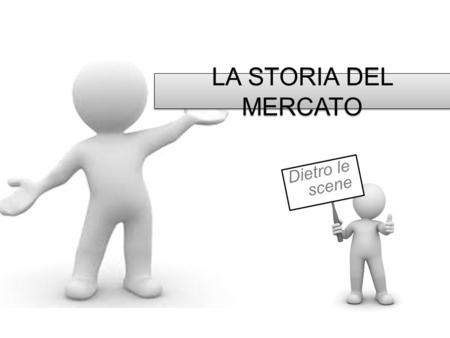 LA STORIA DEL MERCATO Dietro le scene. La mappa di ideazione Incomincia l’organizzazione per il progetto… Ora si può procedere!