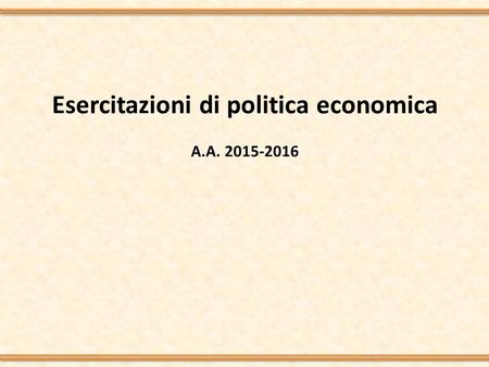 Esercitazioni di politica economica A.A