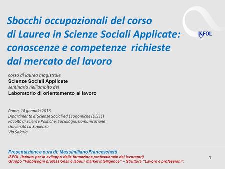 1 corso di laurea magistrale Scienze Sociali Applicate seminario nell’ambito del Laboratorio di orientamento al lavoro Roma, 18 gennaio 2016 Dipartimento.