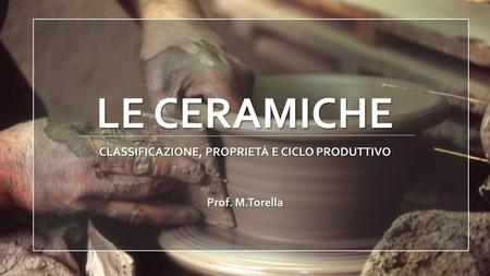 CLASSIFICAZIONE, PROPRIETÀ E CICLO PRODUTTIVO Prof. M.Torella
