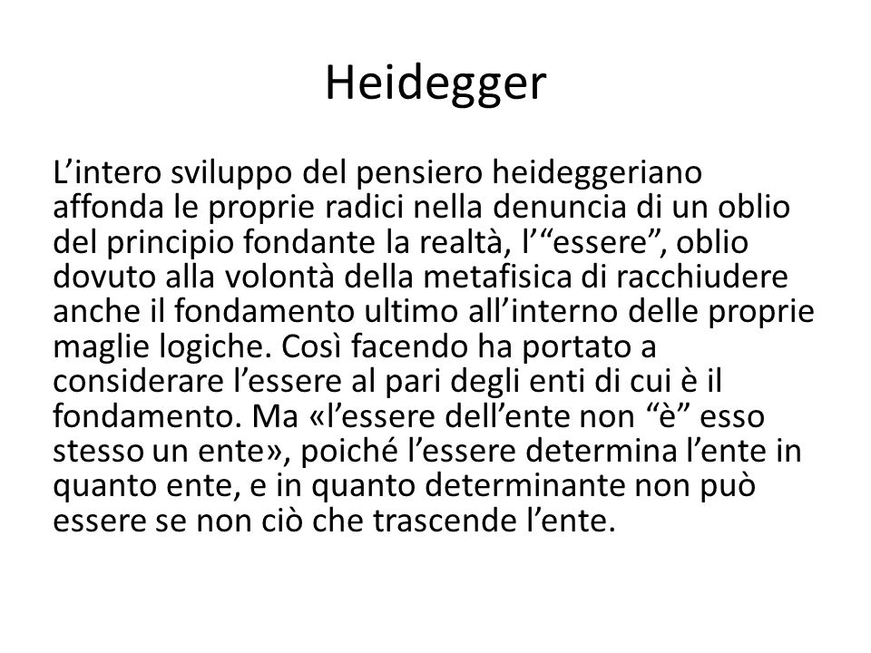 Heidegger L'intero sviluppo del pensiero heideggeriano affonda le proprie  radici nella denuncia di un oblio del principio fondante la realtà, l'“ essere”, - ppt video online scaricare