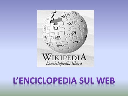 Wikipedia è unenciclopedia online, multilingue, a contenuto libero, redatta in modo collaborativo da volontari e sostenuta dalla Wikimedia Foundation,