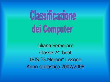 Liliana Semeraro Classe 2^ beat ISIS G.Meroni Lissone Anno scolastico 2007/2008.