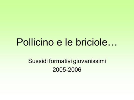 Pollicino e le briciole… Sussidi formativi giovanissimi 2005-2006.