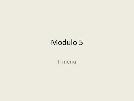 Modulo 5 Il menu.