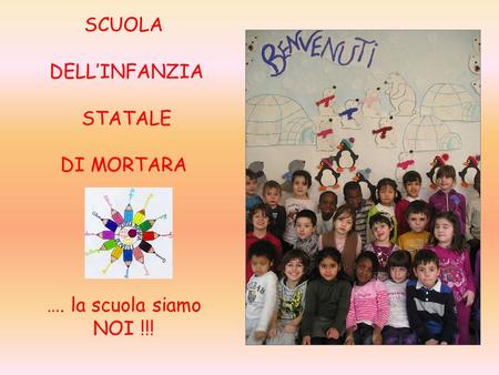 SCUOLA DELL’INFANZIA STATALE DI MORTARA …. la scuola siamo NOI !!!