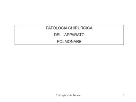 PATOLOGIA CHIRURGICA DELL’APPARATO POLMONARE Chirurgia - 10 - Torace.