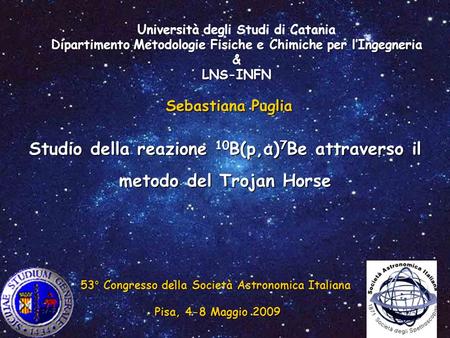 Università degli Studi di Catania Dipartimento Metodologie Fisiche e Chimiche per l’Ingegneria & LNS-INFN Sebastiana Puglia Studio della reazione 10B(p,α)7Be.