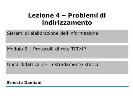 Modulo 2 - U.D. 3 - L.4 Ernesto Damiani - Sistemi di eleborazione dell'informazione.