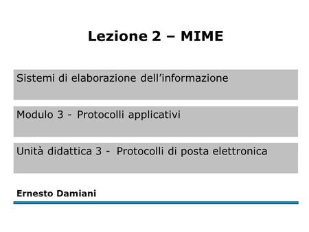 Sistemi di elaborazione dellinformazione Modulo 3 -Protocolli applicativi Unità didattica 3 -Protocolli di posta elettronica Ernesto Damiani Lezione 2.