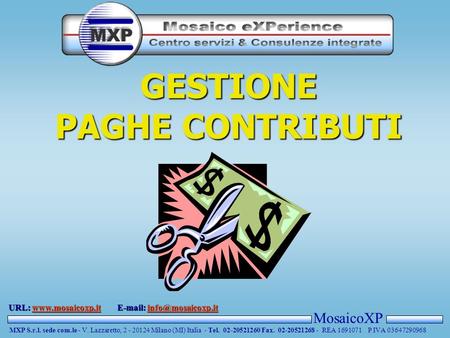 MosaicoXP MXP S.r.l. sede com.le - V. Lazzaretto, 2 - 20124 Milano (MI) Italia - Tel. 02-20521260 Fax. 02-20521268 - REA 1691071 P IVA 03647290968 URL: