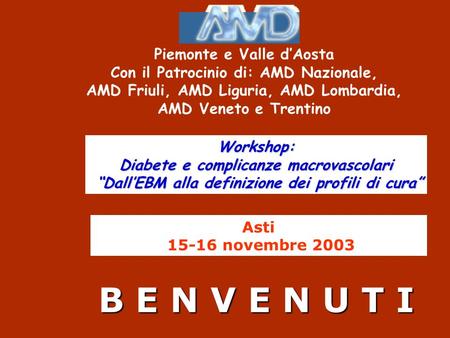 Asti 15-16 novembre 2003 B E N V E N U T I Workshop: Diabete e complicanze macrovascolari DallEBM alla definizione dei profili di cura DallEBM alla definizione.