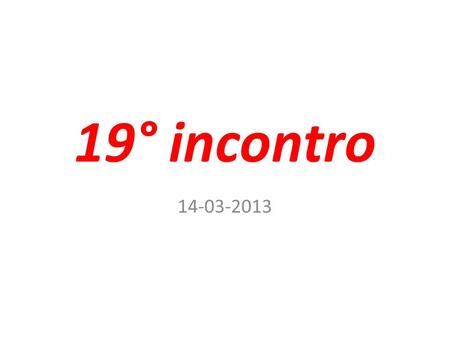 19° incontro 14-03-2013.