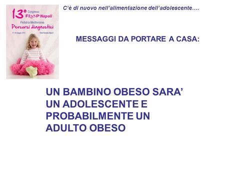 UN BAMBINO OBESO SARA’ UN ADOLESCENTE E PROBABILMENTE UN ADULTO OBESO