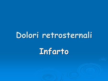 Dolori retrosternali Infarto.