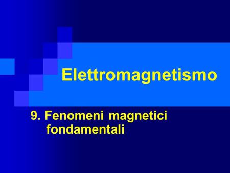 9. Fenomeni magnetici fondamentali