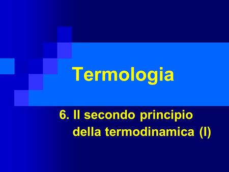 6. Il secondo principio della termodinamica (I)