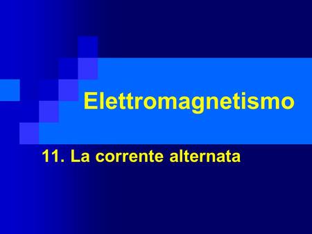 Elettromagnetismo 11. La corrente alternata.