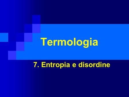 Termologia 7. Entropia e disordine.
