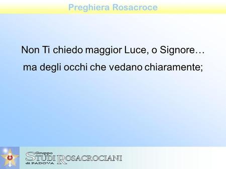 S R Non Ti chiedo maggior Luce, o Signore…