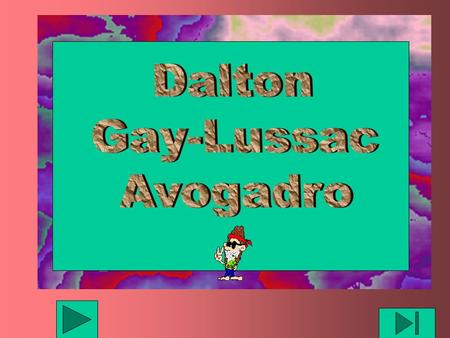 Dalton Gay-Lussac Avogadro.
