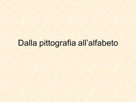 Dalla pittografia all’alfabeto