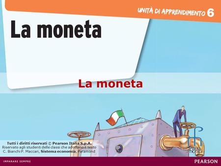 La moneta Tutti i diritti riservati © Pearson Italia S.p.A.