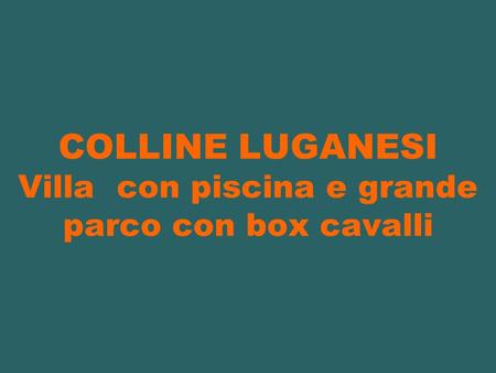 COLLINE LUGANESI Villa con piscina e grande parco con box cavalli