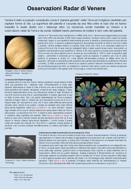 Osservazioni Radar di Venere Venere è stato in passato considerato come il pianeta gemello della Terra ed il migliore candidato per ospitare forme di vita.
