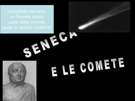 Incredibile ma vero: un filosofo antico parla delle comete quasi in termini moderni! SENECA E LE COMETE.