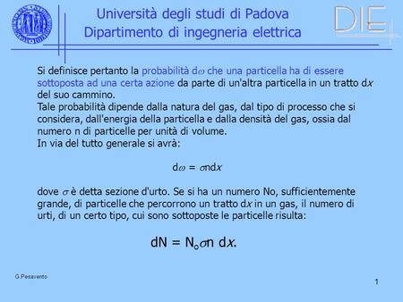 1 Università degli studi di Padova Dipartimento di ingegneria elettrica G.Pesavento Si definisce pertanto la probabilità d che una particella ha di essere.
