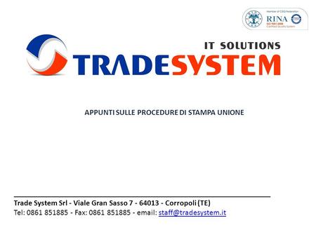 _________________________________________________________________ Trade System Srl - Viale Gran Sasso 7 - 64013 - Corropoli (TE) Tel: 0861 851885 - Fax: