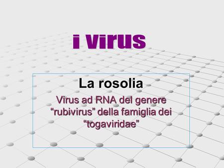 Virus ad RNA del genere “rubivirus” della famiglia dei “togaviridae”