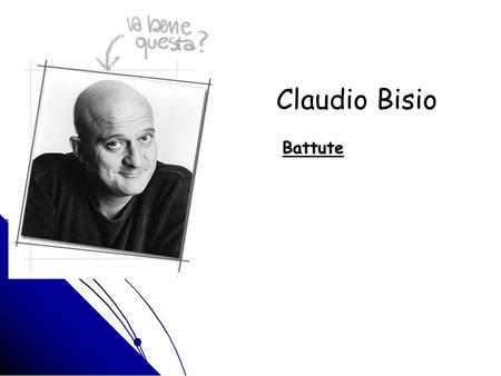 Claudio Bisio Battute. Il marinaio spiegò le vele al vento…… Il vento non capì !
