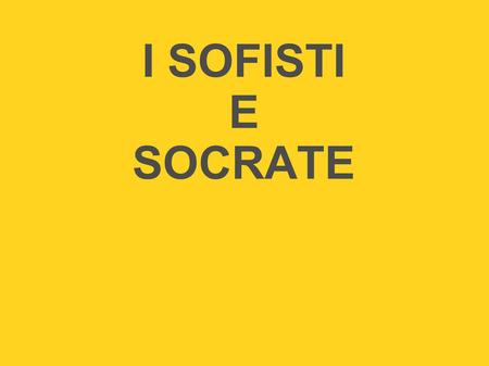 I SOFISTI E SOCRATE.