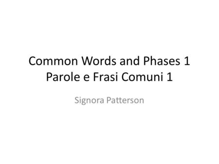 Common Words and Phases 1 Parole e Frasi Comuni 1 Signora Patterson.