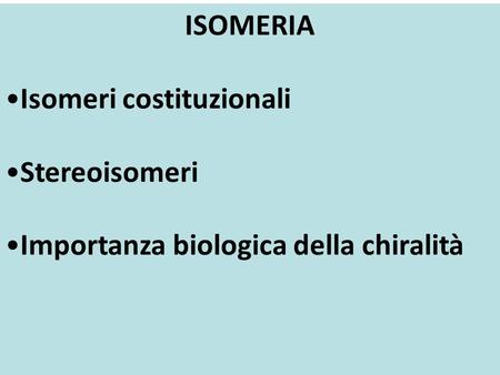ISOMERIA •Isomeri costituzionali •Stereoisomeri