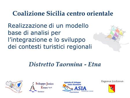 Realizzazione di un modello base di analisi per lintegrazione e lo sviluppo dei contesti turistici regionali Coalizione Sicilia centro orientale Regione.