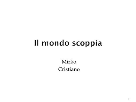 Il mondo scoppia Mirko Cristiano.