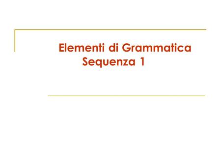 Elementi di Grammatica Sequenza 1